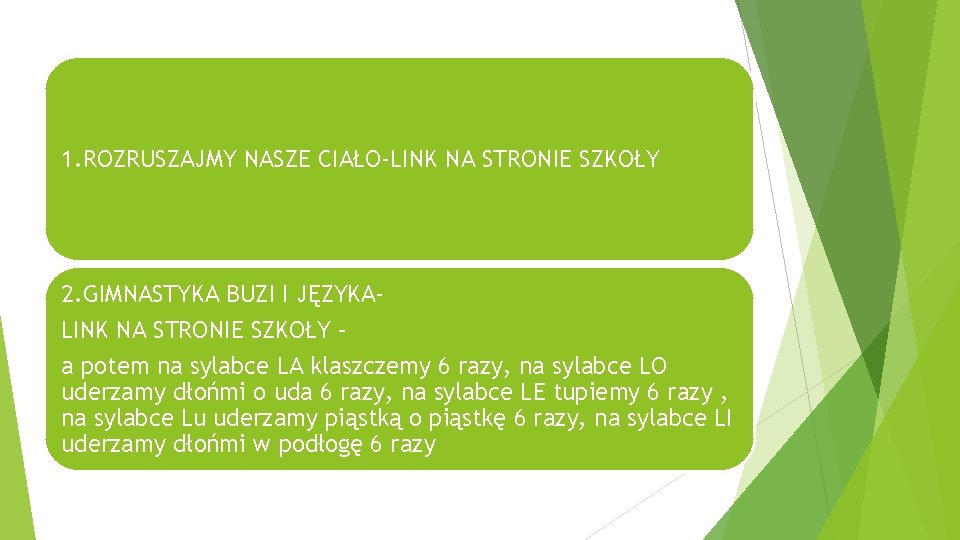 1. ROZRUSZAJMY NASZE CIAŁO-LINK NA STRONIE SZKOŁY 2. GIMNASTYKA BUZI I JĘZYKALINK NA STRONIE