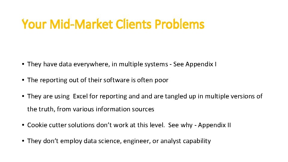 Your Mid-Market Clients Problems • They have data everywhere, in multiple systems - See