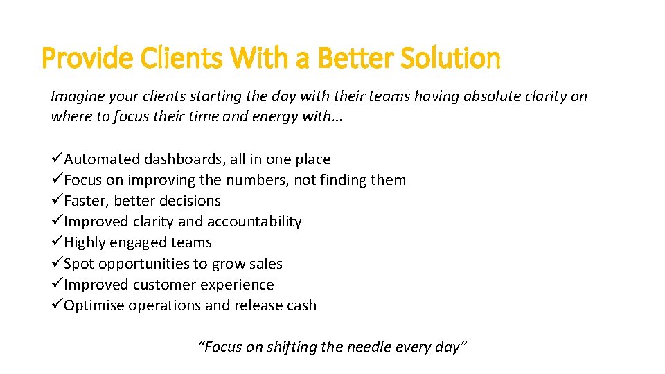 Provide Clients With a Better Solution Imagine your clients starting the day with their