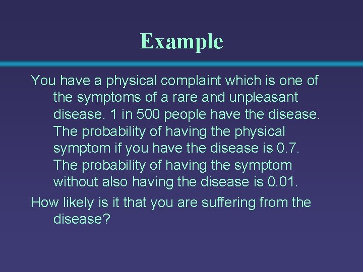 Example You have a physical complaint which is one of the symptoms of a