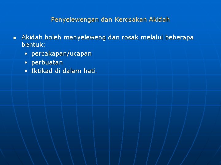 Penyelewengan dan Kerosakan Akidah boleh menyeleweng dan rosak melalui beberapa bentuk: • percakapan/ucapan •