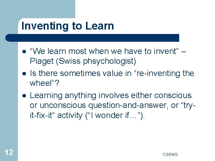 Inventing to Learn l l l 12 “We learn most when we have to