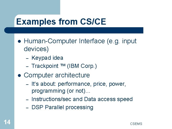 Examples from CS/CE l Human-Computer Interface (e. g. input devices) – – l Computer