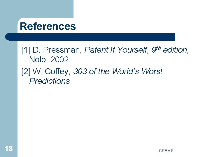 References [1] D. Pressman, Patent It Yourself, 9 th edition, Nolo, 2002 [2] W.