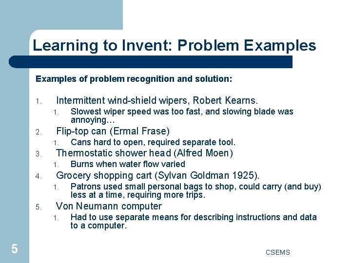 Learning to Invent: Problem Examples of problem recognition and solution: 1. Intermittent wind-shield wipers,