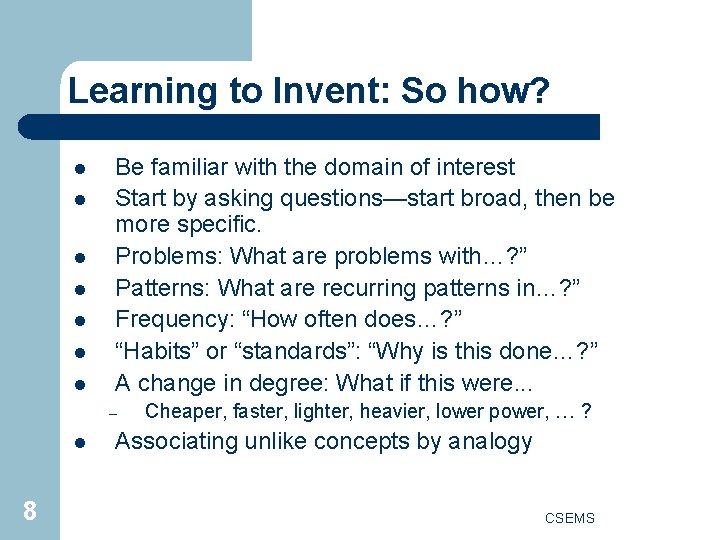 Learning to Invent: So how? l l l l Be familiar with the domain