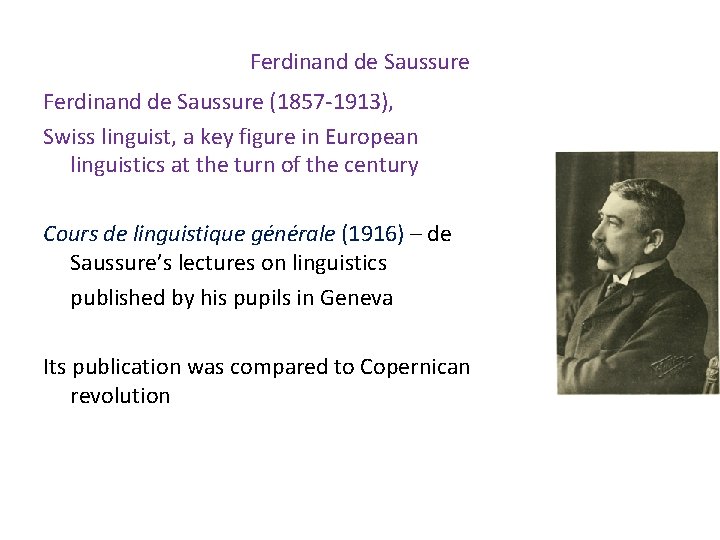 Ferdinand de Saussure (1857 -1913), Swiss linguist, a key figure in European linguistics at