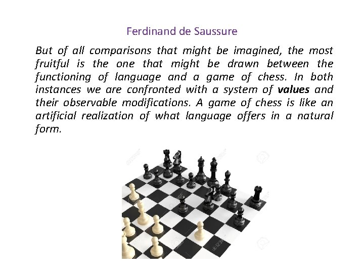 Ferdinand de Saussure But of all comparisons that might be imagined, the most fruitful