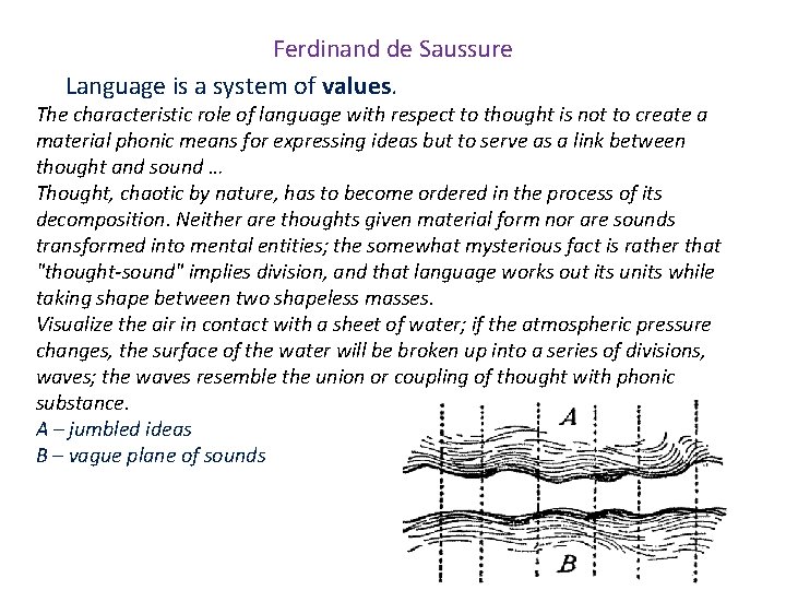 Ferdinand de Saussure Language is a system of values. The characteristic role of language