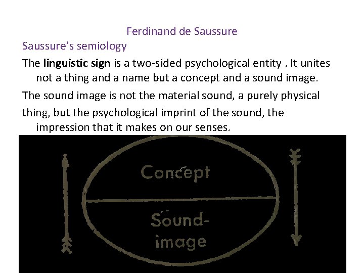 Ferdinand de Saussure’s semiology The linguistic sign is a two-sided psychological entity. It unites