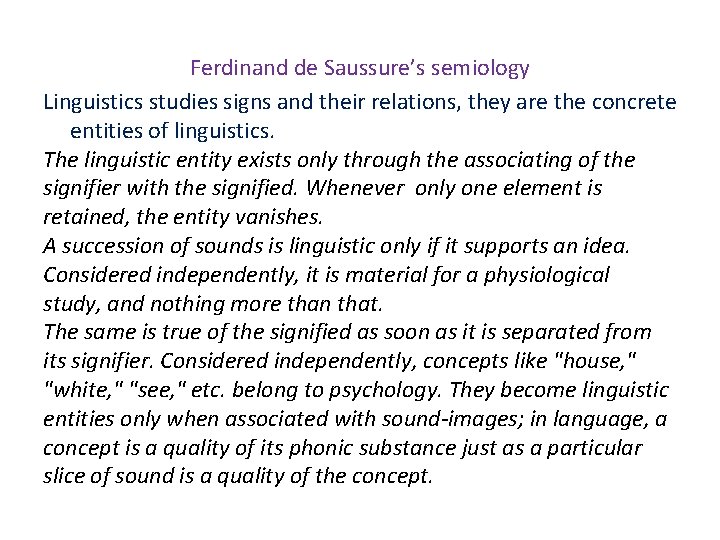 Ferdinand de Saussure’s semiology Linguistics studies signs and their relations, they are the concrete