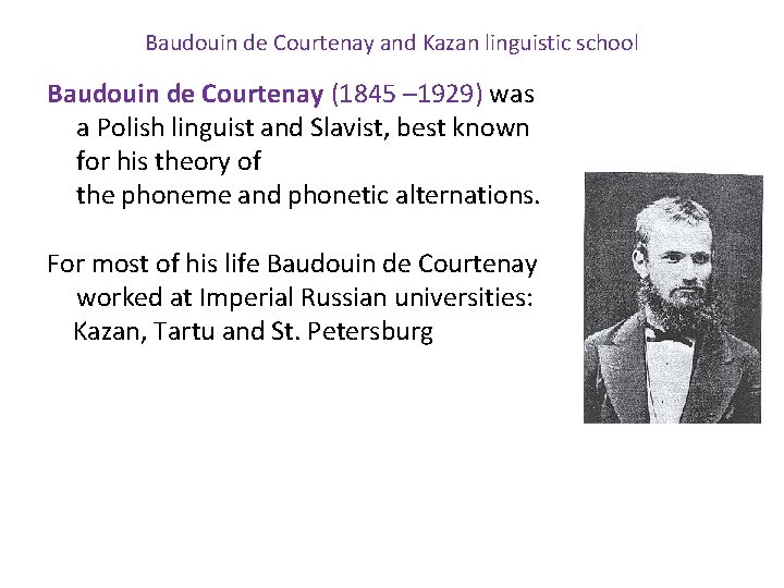 Baudouin de Courtenay and Kazan linguistic school Baudouin de Courtenay (1845 – 1929) was