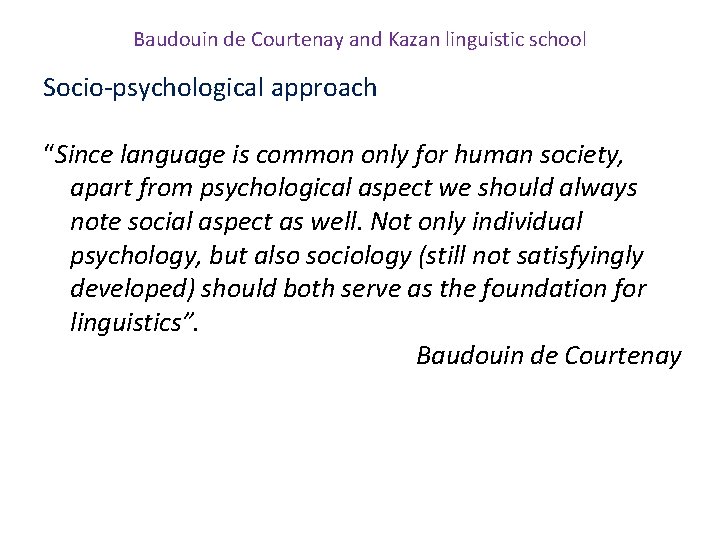 Baudouin de Courtenay and Kazan linguistic school Socio-psychological approach “Since language is common only