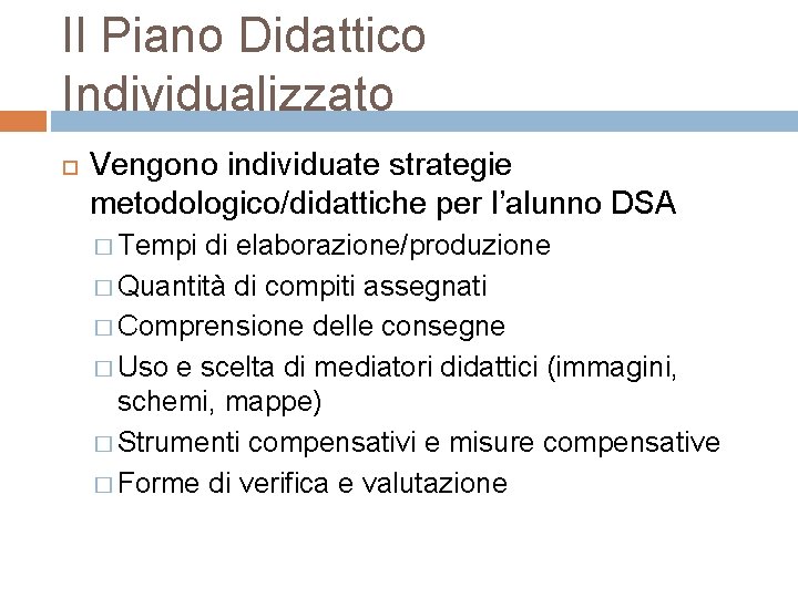 Il Piano Didattico Individualizzato Vengono individuate strategie metodologico/didattiche per l’alunno DSA � Tempi di