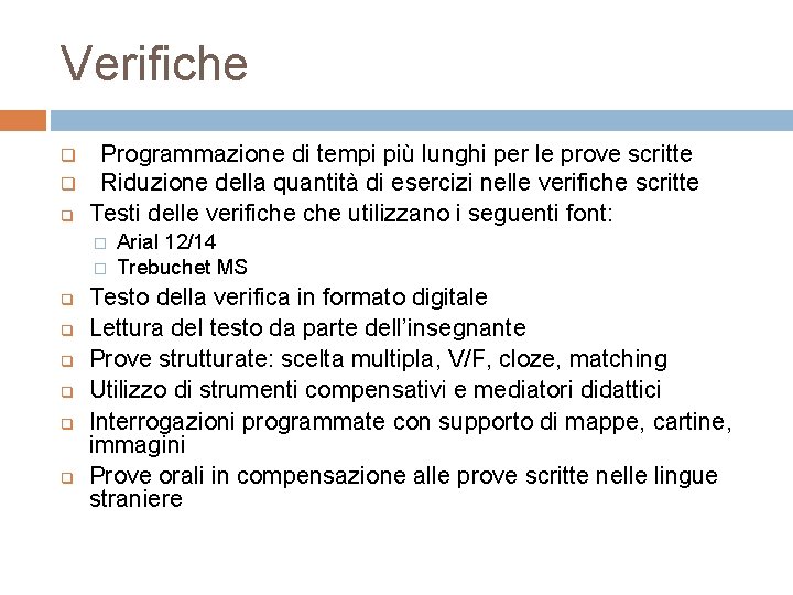 Verifiche q q q Programmazione di tempi più lunghi per le prove scritte Riduzione