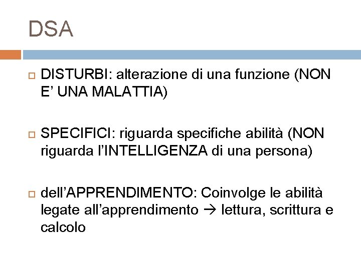 DSA DISTURBI: alterazione di una funzione (NON E’ UNA MALATTIA) SPECIFICI: riguarda specifiche abilità