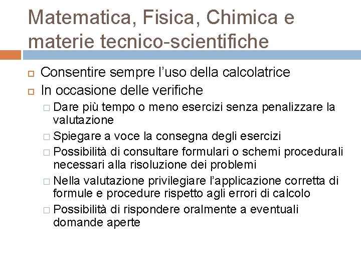 Matematica, Fisica, Chimica e materie tecnico-scientifiche Consentire sempre l’uso della calcolatrice In occasione delle