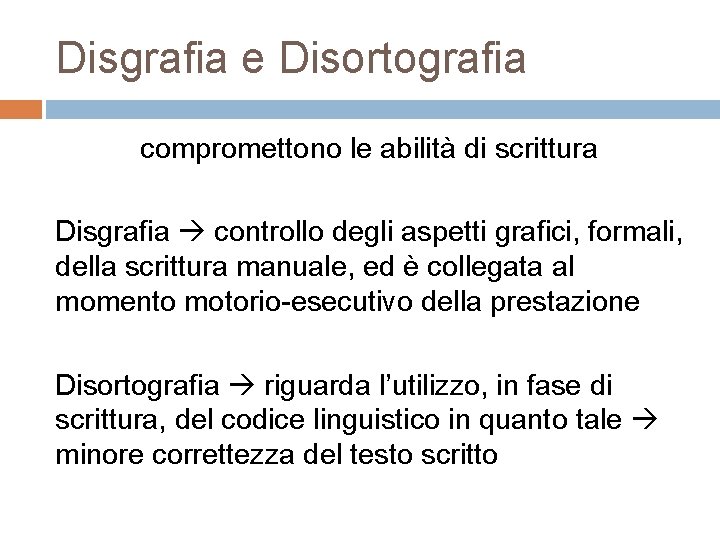 Disgrafia e Disortografia compromettono le abilità di scrittura Disgrafia controllo degli aspetti grafici, formali,