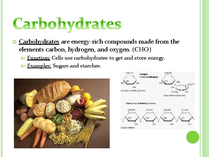  Carbohydrates are energy-rich compounds made from the elements carbon, hydrogen, and oxygen. (CHO)