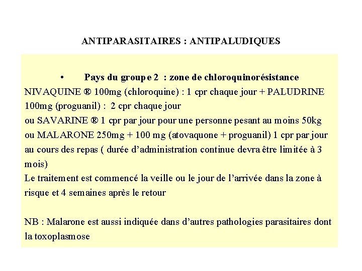 ANTIPARASITAIRES : ANTIPALUDIQUES • Pays du groupe 2 : zone de chloroquinorésistance NIVAQUINE ®