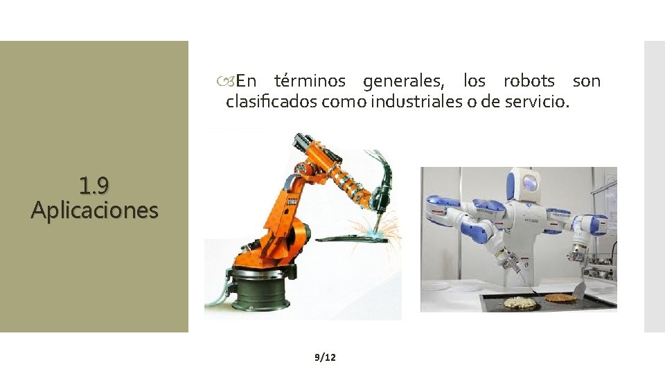  En términos generales, los robots son clasiﬁcados como industriales o de servicio. 1.