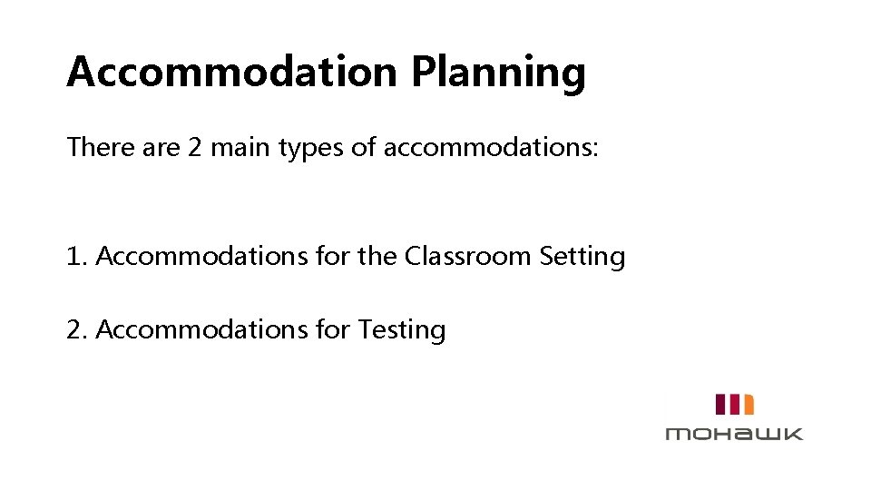 Accommodation Planning There are 2 main types of accommodations: 1. Accommodations for the Classroom