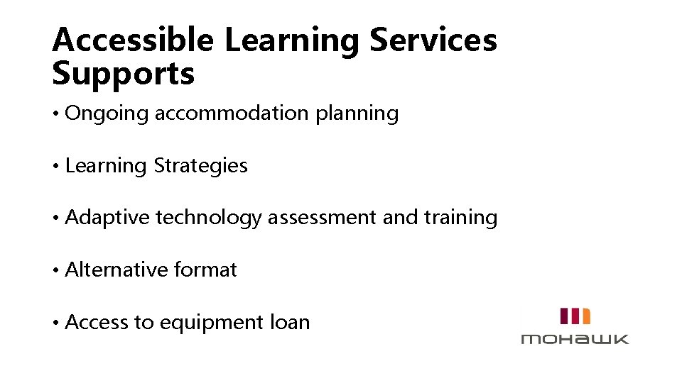 Accessible Learning Services Supports • Ongoing accommodation planning • Learning Strategies • Adaptive technology