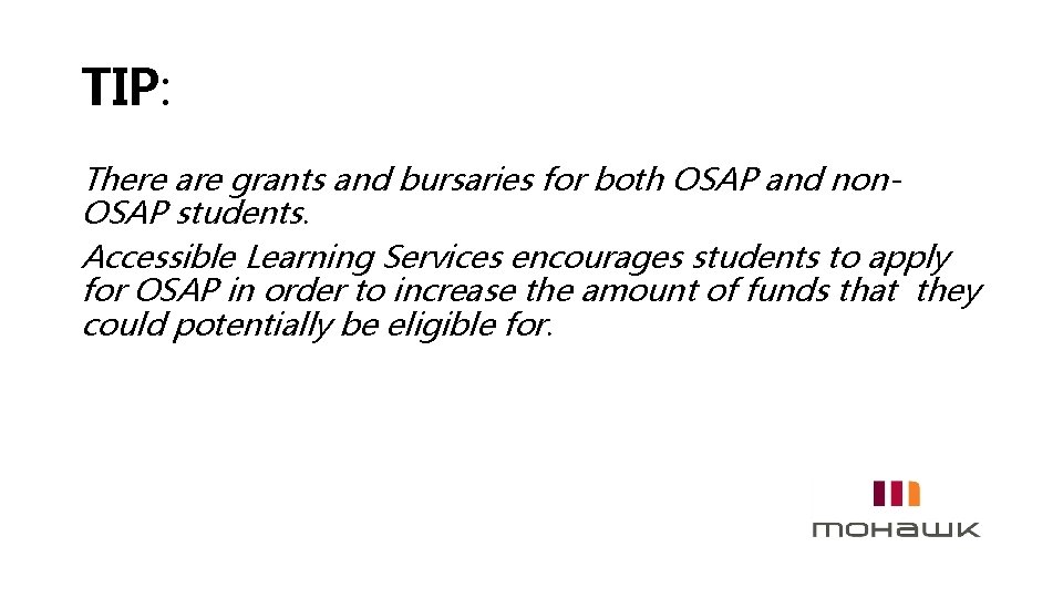 TIP: There are grants and bursaries for both OSAP and non. OSAP students. Accessible