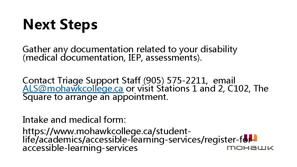 Next Steps Gather any documentation related to your disability (medical documentation, IEP, assessments). Contact