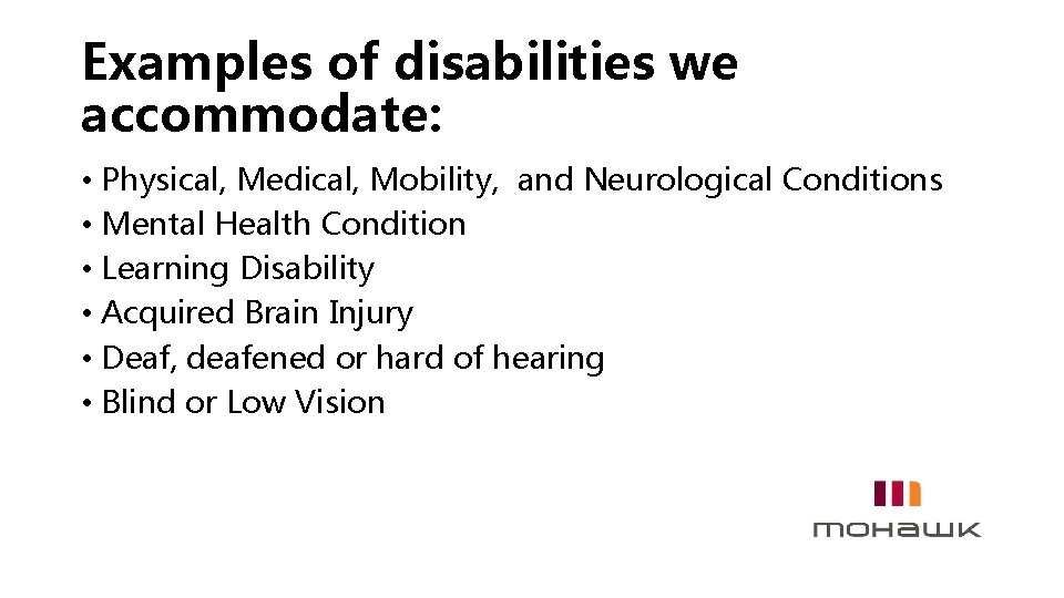 Examples of disabilities we accommodate: • Physical, Medical, Mobility, and Neurological Conditions • Mental