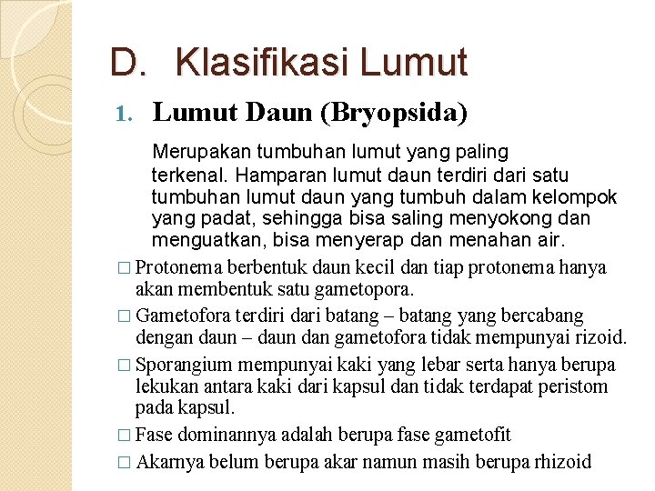 D. Klasifikasi Lumut 1. Lumut Daun (Bryopsida) Merupakan tumbuhan lumut yang paling terkenal. Hamparan