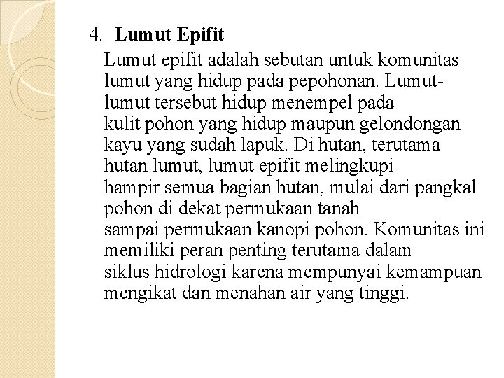 4. Lumut Epifit Lumut epifit adalah sebutan untuk komunitas lumut yang hidup pada pepohonan.