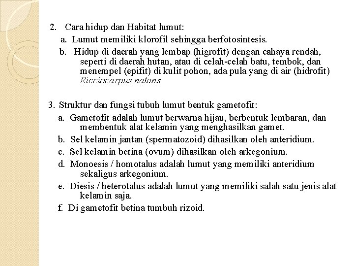  2. Cara hidup dan Habitat lumut: a. Lumut memiliki klorofil sehingga berfotosintesis. b.
