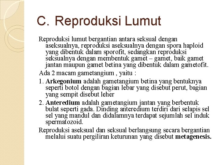 C. Reproduksi Lumut Reproduksi lumut bergantian antara seksual dengan aseksualnya, reproduksi aseksualnya dengan spora