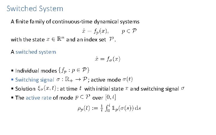 Switched System A finite family of continuous-time dynamical systems with the state and an