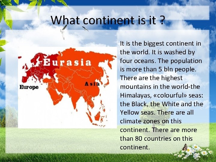 What continent is it ? It is the biggest continent in the world. It