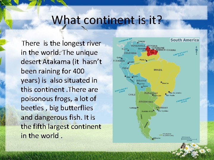 What continent is it? There is the longest river in the world. The unique