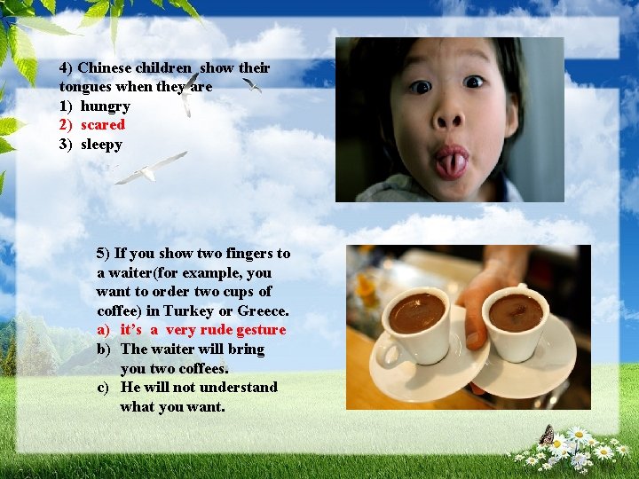 4) Chinese children show their tongues when they are 1) hungry 2) scared 3)