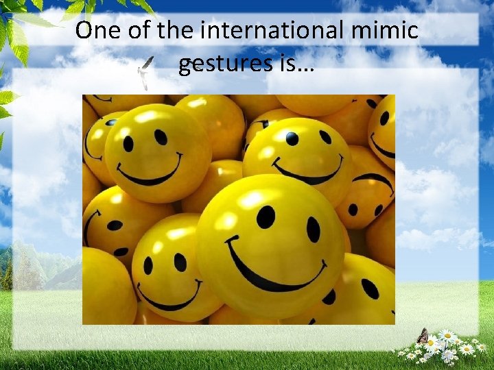 One of the international mimic gestures is… 