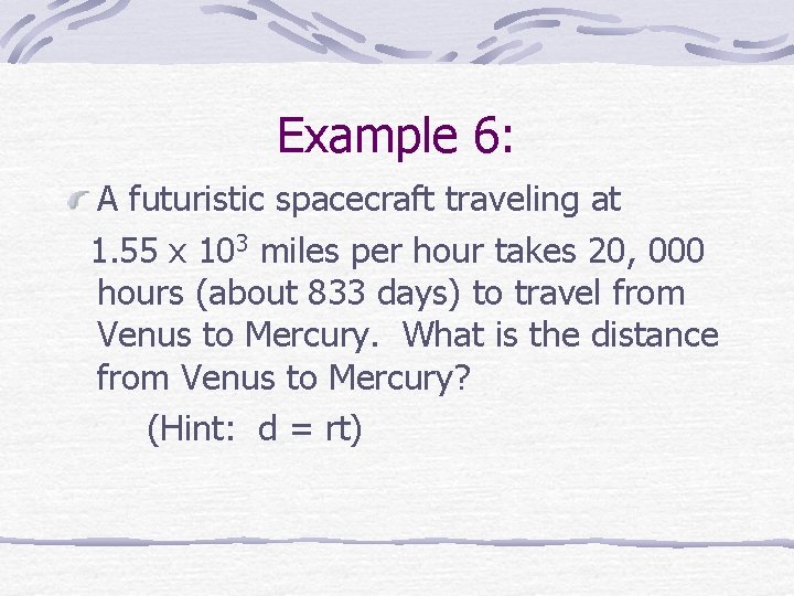 Example 6: A futuristic spacecraft traveling at 1. 55 x 103 miles per hour