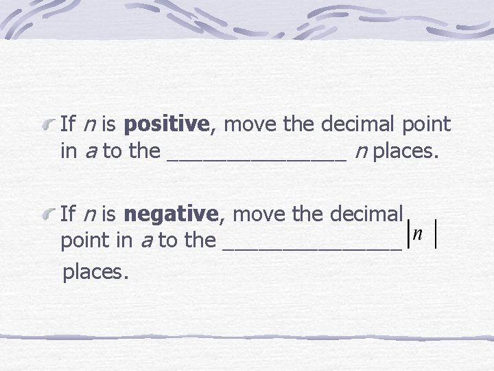 If n is positive, move the decimal point in a to the ________ n