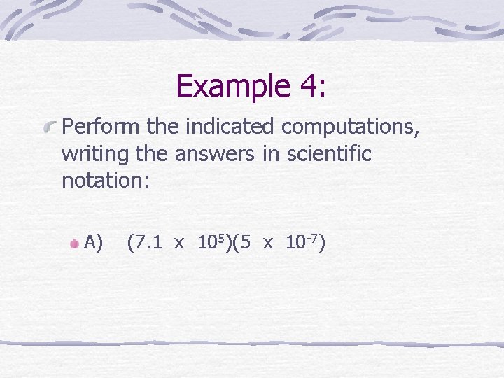 Example 4: Perform the indicated computations, writing the answers in scientific notation: A) (7.