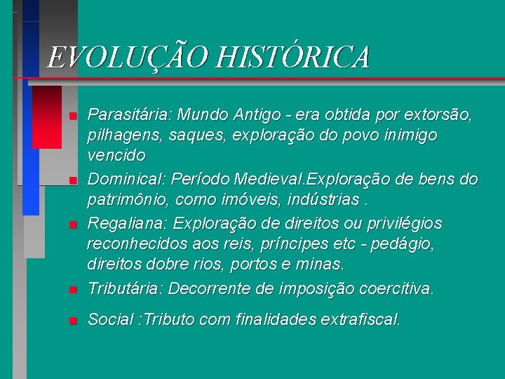 EVOLUÇÃO HISTÓRICA n Parasitária: Mundo Antigo - era obtida por extorsão, pilhagens, saques, exploração