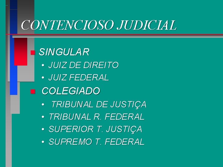 CONTENCIOSO JUDICIAL n SINGULAR • JUIZ DE DIREITO • JUIZ FEDERAL n COLEGIADO •