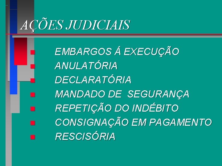 AÇÕES JUDICIAIS n n n n EMBARGOS Á EXECUÇÃO ANULATÓRIA DECLARATÓRIA MANDADO DE SEGURANÇA