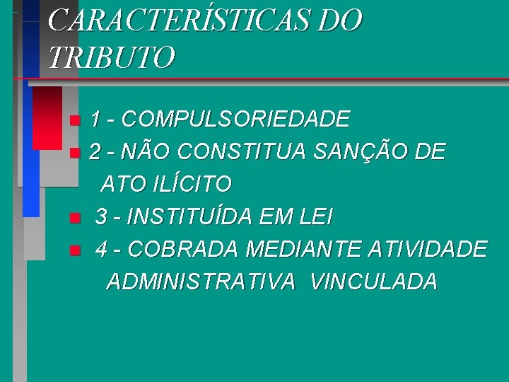 CARACTERÍSTICAS DO TRIBUTO 1 - COMPULSORIEDADE n 2 - NÃO CONSTITUA SANÇÃO DE ATO