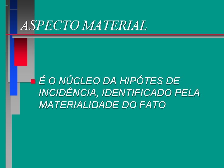 ASPECTO MATERIAL n É O NÚCLEO DA HIPÓTES DE INCIDÊNCIA, IDENTIFICADO PELA MATERIALIDADE DO