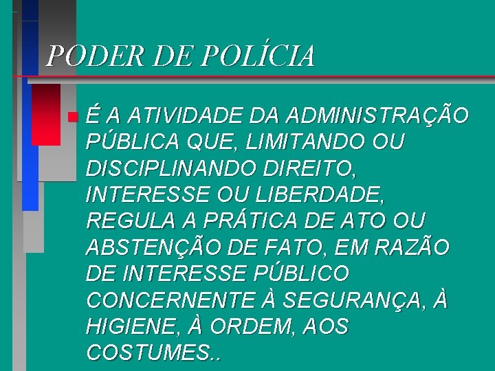 PODER DE POLÍCIA n É A ATIVIDADE DA ADMINISTRAÇÃO PÚBLICA QUE, LIMITANDO OU DISCIPLINANDO