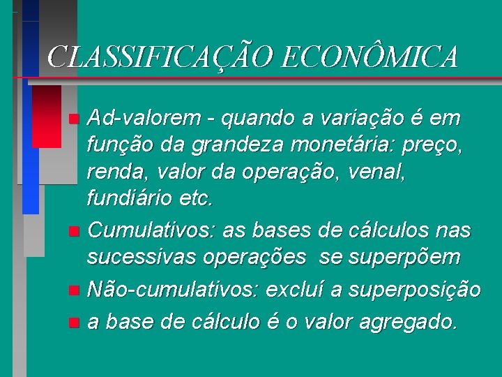 CLASSIFICAÇÃO ECONÔMICA Ad-valorem - quando a variação é em função da grandeza monetária: preço,