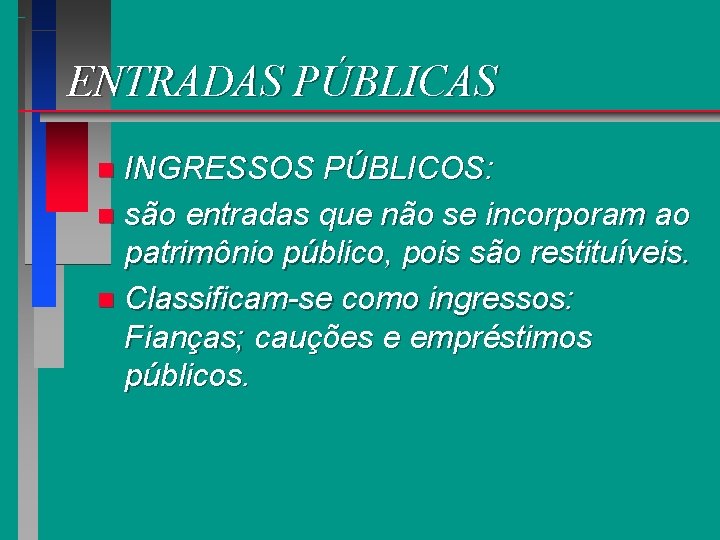 ENTRADAS PÚBLICAS INGRESSOS PÚBLICOS: n são entradas que não se incorporam ao patrimônio público,